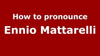 How to pronounce Ennio Mattarelli