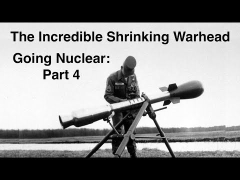 Going Nuclear - Nuclear Science - Part 4 - The Incredible Shrinking Warhead