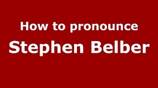 How to pronounce Stephen Belber