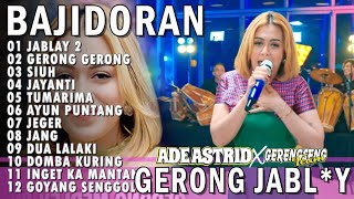 Download lagu JABLAY 2, GERONG MEDLEY, SIUH, JAYANTI ADE ASTRID X GERENGSENG TEAM FULL ALBUM BAJIDOR mp3 Download lagu JABLAY 2, GERONG MEDLEY, SIUH, JAYANTI ADE ASTRID X GERENGSENG TEAM FULL ALBUM BAJIDOR mp3