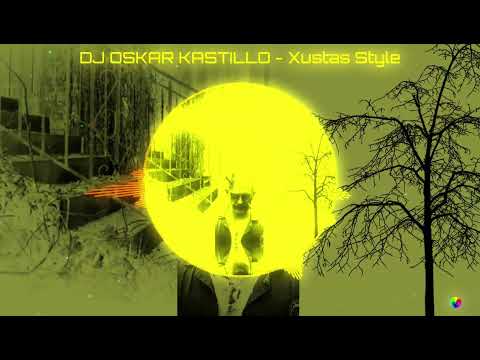 DJ OSKAR KASTILLO - Xustas Style