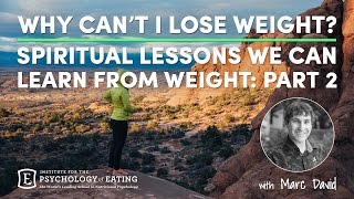 Why Can't I Lose Weight? Spiritual Lessons We Can Learn from Weight: Part 2 with Marc David