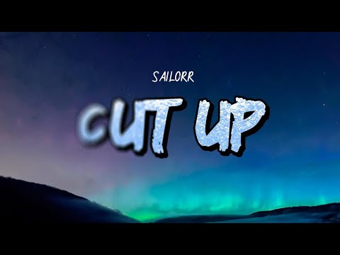 SAILORR - CUT UP (Lyrics)