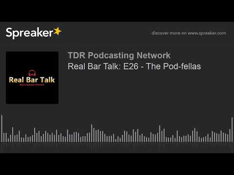 Real Bar Talk: E26 - The Pod-fellas