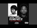 Dumb Wit It Get In Dea Remix
