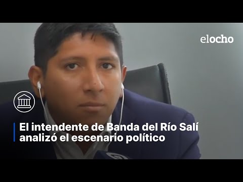 EL INTENDENTE DE BANDA DEL RÍO SALÍ ANALIZÓ EL ESCENARIO POLÍTICO
