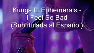 Kungs ft. Ephemerals - I Feel So Bad (Subtitulada al Español)