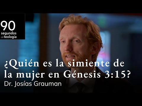 Dr. Josías Grauman | ¿Quién es la simiente de la mujer en Génesis 3:15?