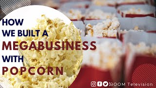 How We Created a Mega Business from Selling Popcorn - S2 E2 - BOOM Television(Business & Life)