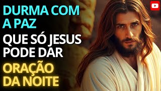 DURMA COM A PAZ QUE SÓ JESUS PODE DAR 🙏 Oração da Noite para Alívio da Ansiedade e Descanso da Alma