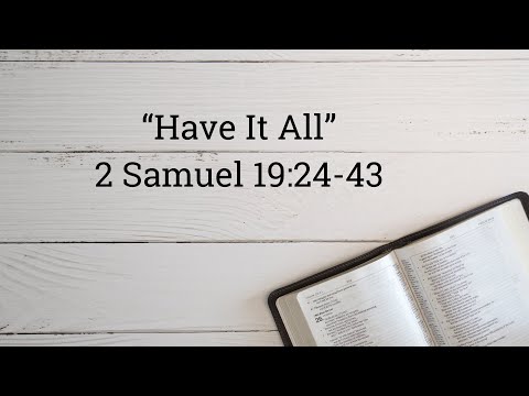 “Have It All” 2 Samuel 19:24-43