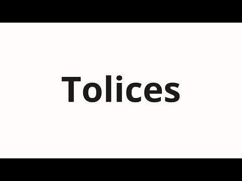 How to pronounce Tolices