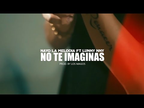 No Te Imaginas - Nayo La Melodía ft Lunny Nny ( Video Oficial) ProdBy Zaih Y Javier " Los Magos"