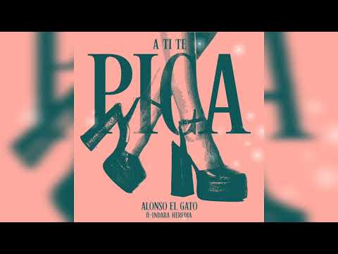 A Ti Te Pica - Alonso El Gato X Indara Heredia