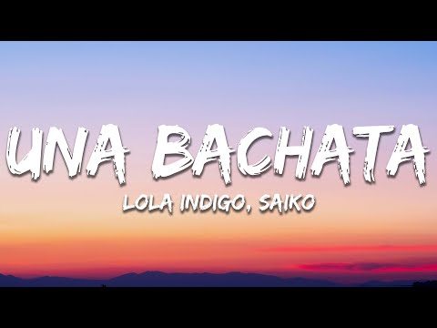Lola Indigo, Saiko - UNA BACHATA (Letra/Lyrics)