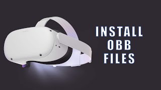 Oculus Quest 2/Quest/Go SideQuest Install OBB Files - Install Any APK/Game/Application, Sideload