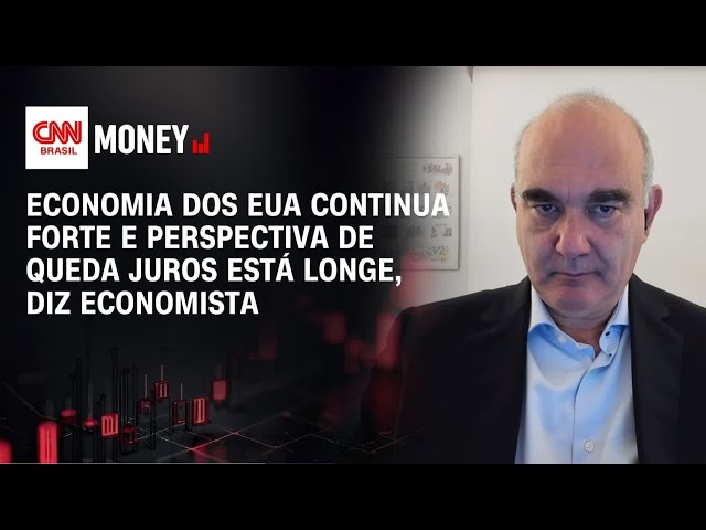 Economia dos EUA continua forte e perspectiva de queda juros está longe, diz economista | MONEY NEWS
