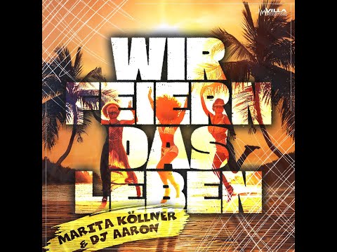 Wir feiern das Leben - Marita Köllner, DJ Aaron