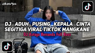 Download lagu DJ ADUH PUSING KEPALA CINTA SEGITIGA | DJ ASTAGA BERCANDA FULL BASS VIRAL TIKTOK TERBARU 2026 mp3 Download lagu DJ ADUH PUSING KEPALA CINTA SEGITIGA | DJ ASTAGA BERCANDA FULL BASS VIRAL TIKTOK TERBARU 2026 mp3