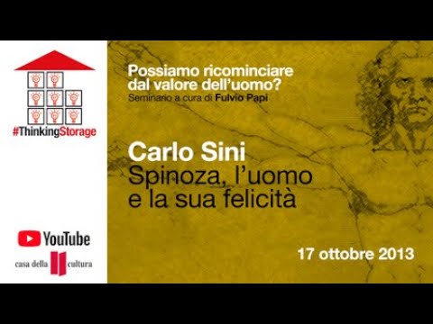 CARLO SINI: Spinoza, l’uomo e la sua felicità 17 ottobre 2013 ARCHIVIO 2013 #thinkingstorage