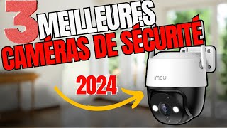 ? 3 Meilleures Caméras de Sécurité 2024 | Caméras de Sécurité Coût Avantageux ?