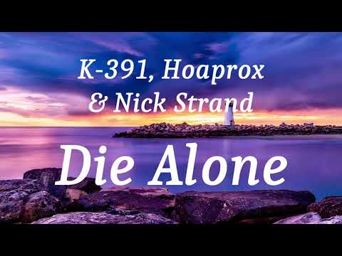 K-391, Hoaprox & Nick Strand - Die Alone (lyrics)