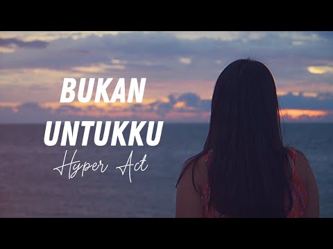 Hyper Act. - Bukan Untukku (Video Lirik)