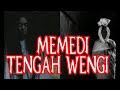 MEMEDI TENGAH WENGI