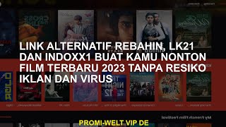 Tautan alternatif Rebahin, LK21 dan Indoxx1 bagi Anda dapat menonton film 2023 terbaru tanpa risiko