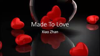Download lagu Made To Love - Xiao Zhan (Lyrics) mp3