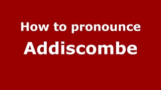 How to pronounce Addiscombe