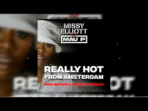 MISSY ELLIOTT VS MAU P "REALLY HOT FROM AMSTERDAM" (Dino Brown & Mickey Mashup)