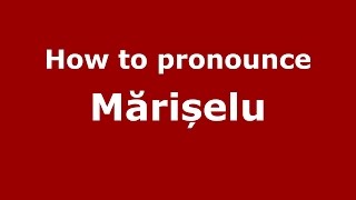 How to pronounce Mărișelu