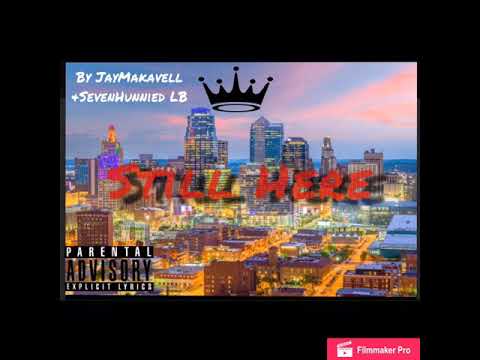 Still Here -By SevenHunnied LB, Jay Makvell & EazyMoneyFF