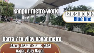 Kanpur barra 7 to vijay nagar metro update|| kanpur metro update 🔥|| kanpur metro latest update