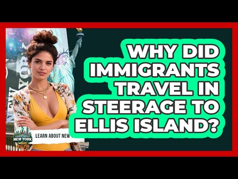 Why Did Immigrants Travel In Steerage To Ellis Island? - Learn About New York