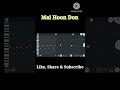 Mai Hoon Don Song In Fl Studio