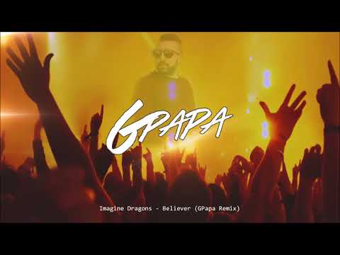 Imagine Dragons - Believer (GPapa Remix)