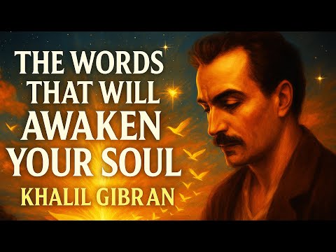 1 Hour with Khalil Gibran — Words That Will Change Your Soul