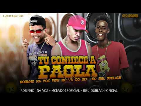 ROBINHO NA VOZ - MC BIEL DUBLACKK - feat MC VN DO B13 - TU CONHECE A PAOLA ((REMIX BREGA FUNK))