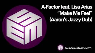 A-Factor Feat. Lisa Arias ‎- Make Me Feel (Aaron's Jazzy Dub)