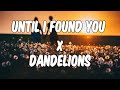 Until I Found You X Dandelions Stephen Sanchez X Ruth B Remake Musicks