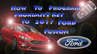 How To Program Proximity Key ~ Remote To 2017 Ford Fusion