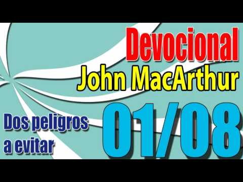 Devocional John MacArthur 01/08  - Dos peligros a evitar