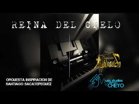 REINA DEL CIELO ORQUESTA INSPIRACIÓN de Santiago Sacatepequez,Producción Musical MusicStudios Cheyo 