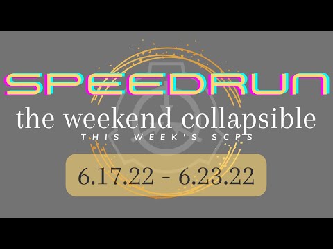 ALL SCPS THIS WEEK Speedrun - SCP Weekend Collapsible: 6.17.22 - 6.23.22