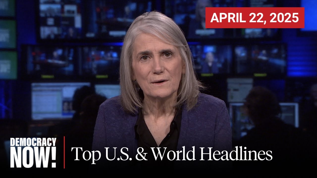 Top U.S. & World Headlines — April 22, 2025