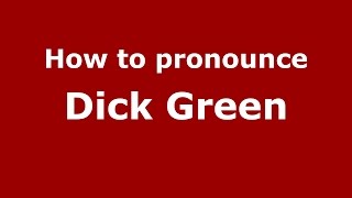 How to pronounce Dick Green
