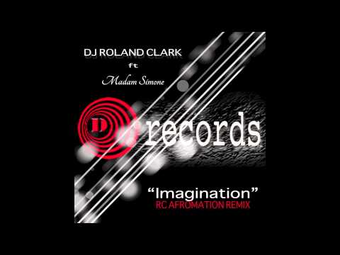 "Imagination" (RC Afromation Remix) DJ Roland Clark ft Madam Simon