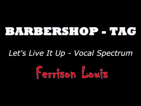 Let's Live It Up - BARBERSOP [TAG] Ferrison Louis - Vocal Spectrum Cover